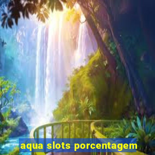 aqua slots porcentagem