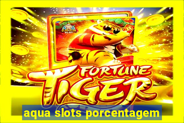 aqua slots porcentagem