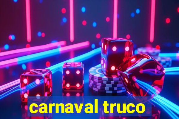 carnaval truco