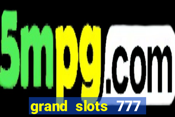 grand slots 777 paga mesmo