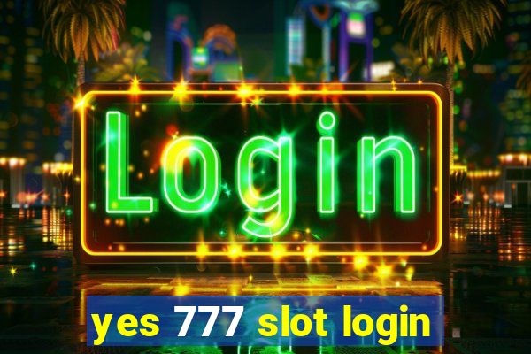 yes 777 slot login