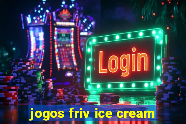 jogos friv ice cream