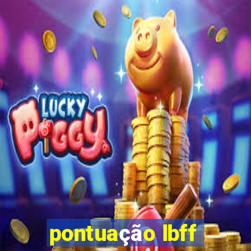 pontuação lbff