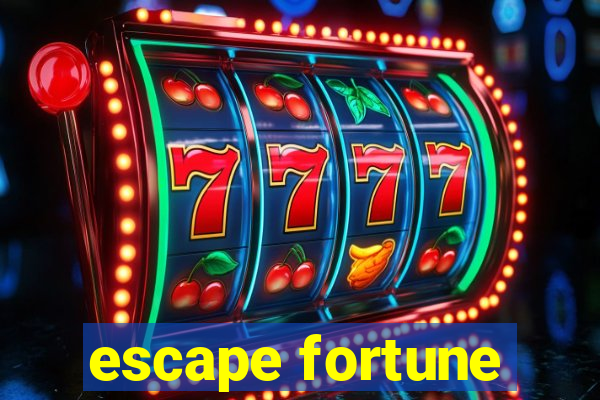 escape fortune