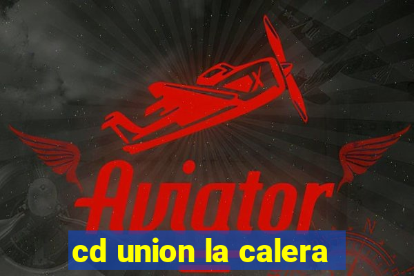 cd union la calera