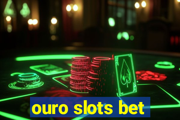 ouro slots bet