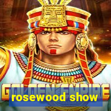 rosewood show