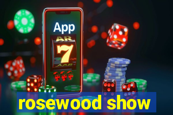 rosewood show