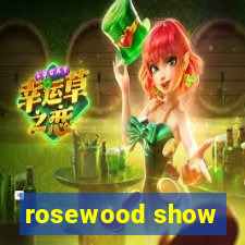 rosewood show