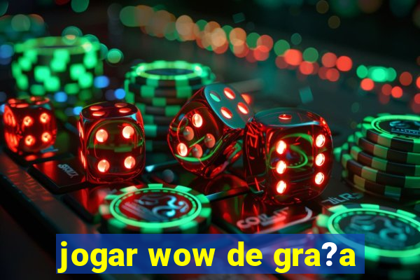 jogar wow de gra?a