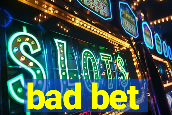 bad bet