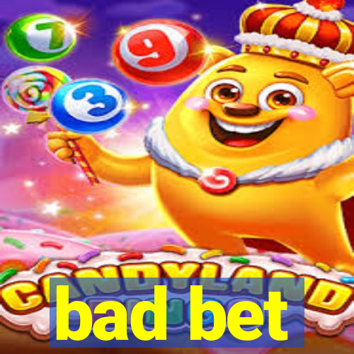 bad bet