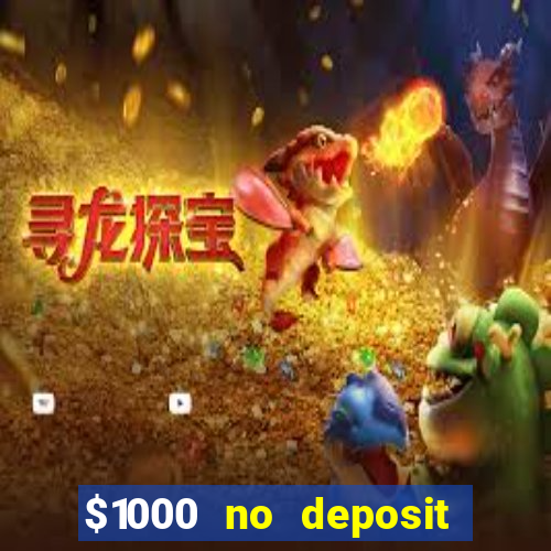 $1000 no deposit bonus casino