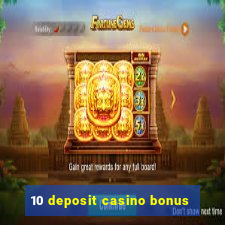 10 deposit casino bonus