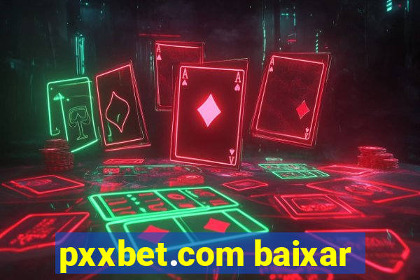 pxxbet.com baixar