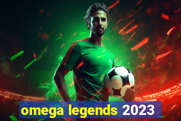 omega legends 2023