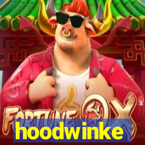 hoodwinke