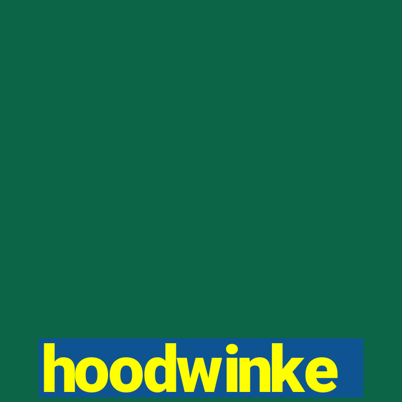 hoodwinke