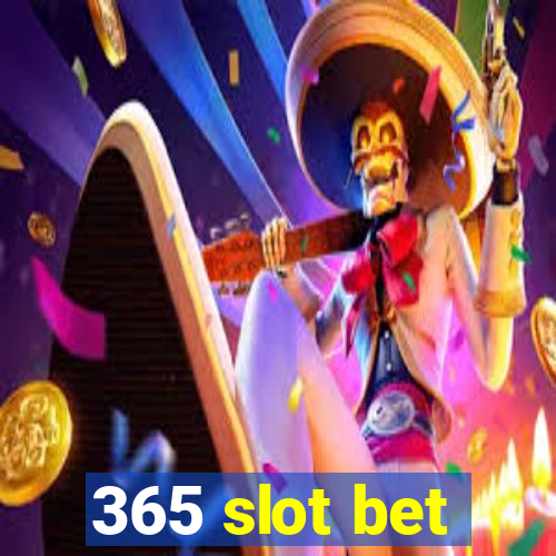 365 slot bet