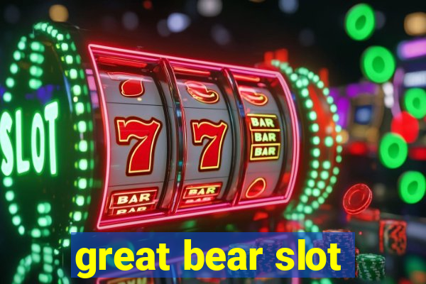 great bear slot