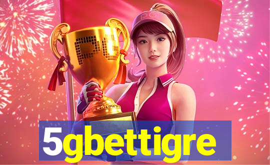 5gbettigre