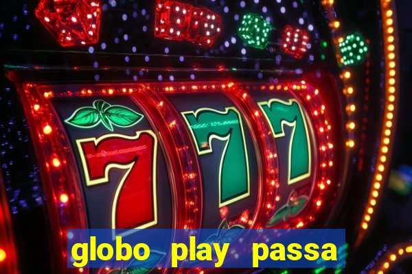 globo play passa jogo ao vivo