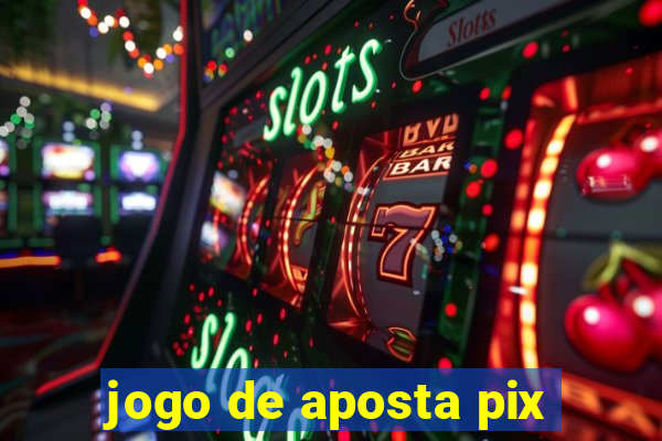 jogo de aposta pix