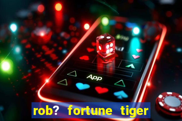 rob? fortune tiger grátis download