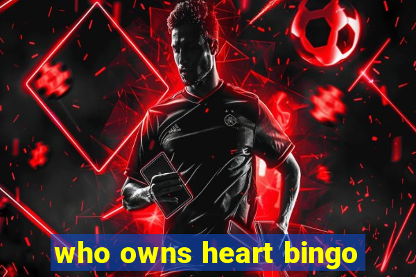 who owns heart bingo