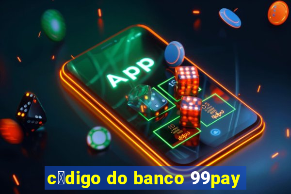 c贸digo do banco 99pay