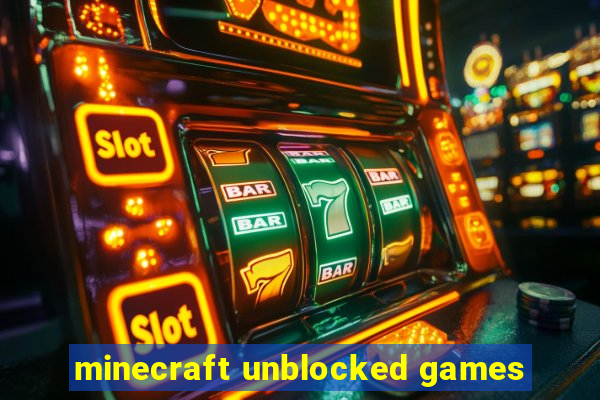 minecraft unblocked games