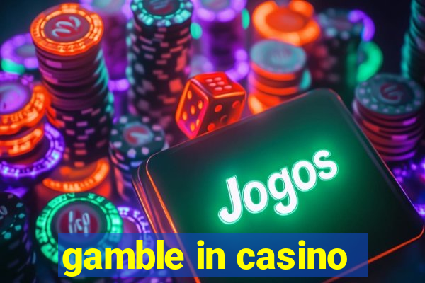 gamble in casino