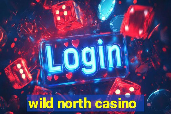 wild north casino