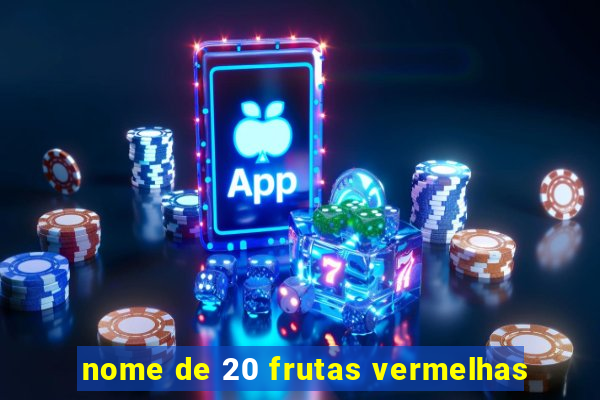 nome de 20 frutas vermelhas