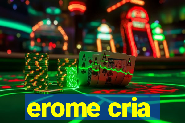 erome cria