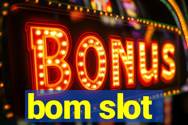 bom slot