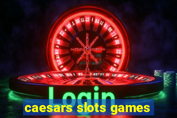 caesars slots games