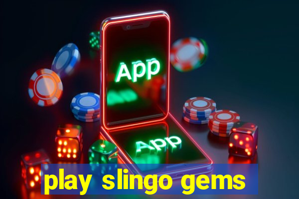 play slingo gems