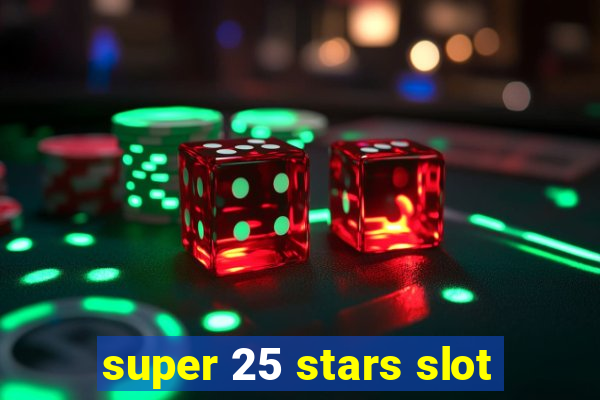 super 25 stars slot