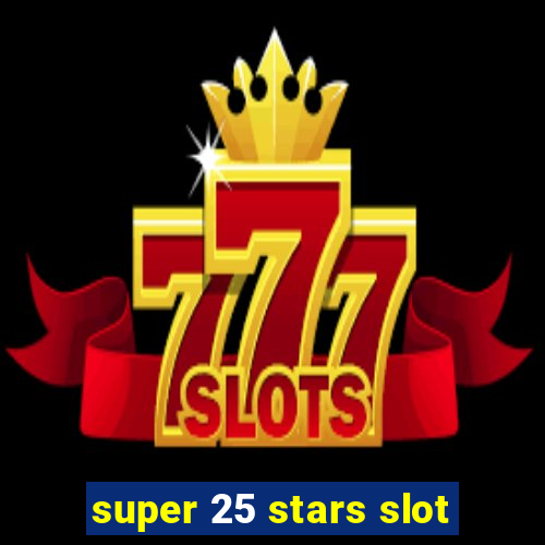 super 25 stars slot