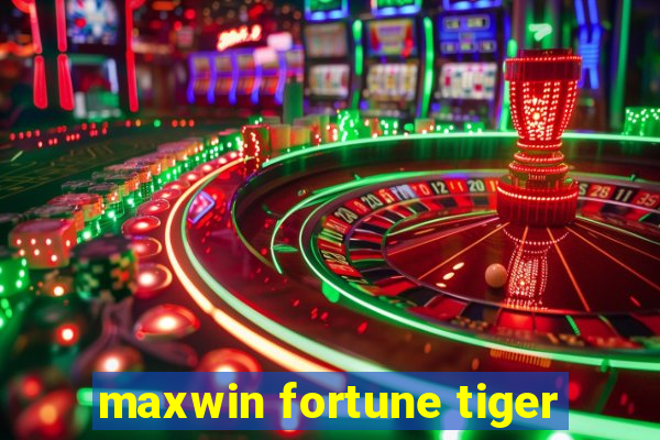 maxwin fortune tiger