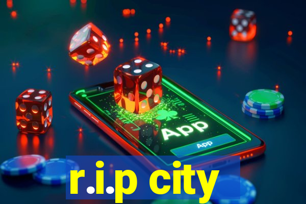 r.i.p city