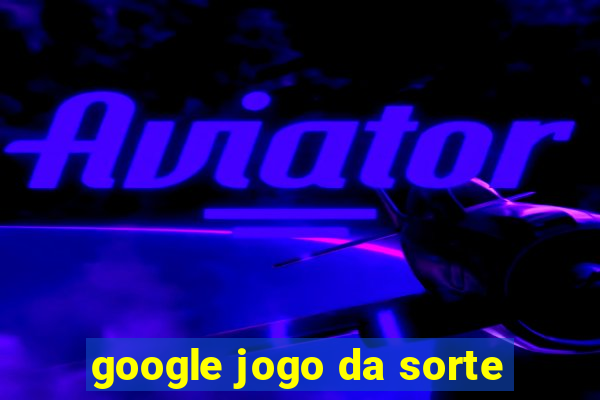 google jogo da sorte