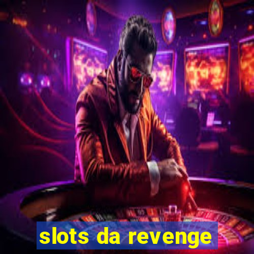 slots da revenge