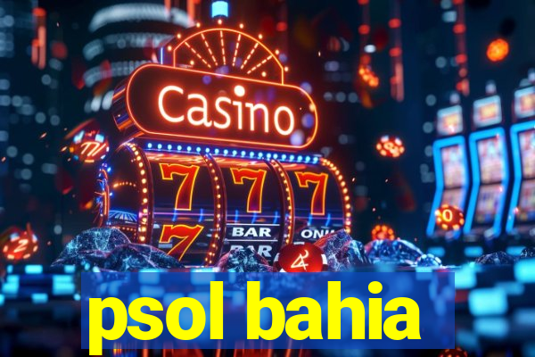 psol bahia