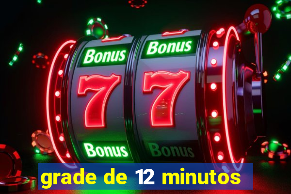 grade de 12 minutos