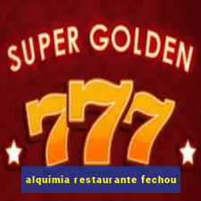 alquimia restaurante fechou