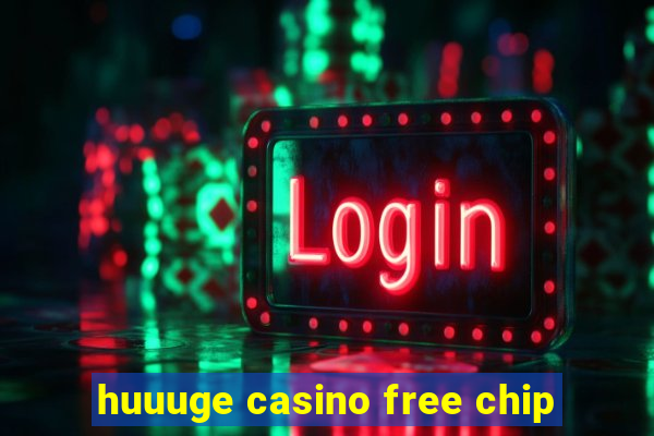 huuuge casino free chip