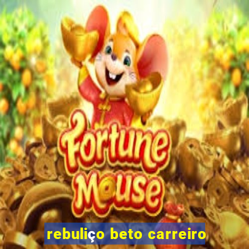 rebuliço beto carreiro