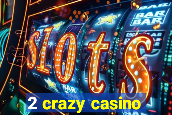 2 crazy casino